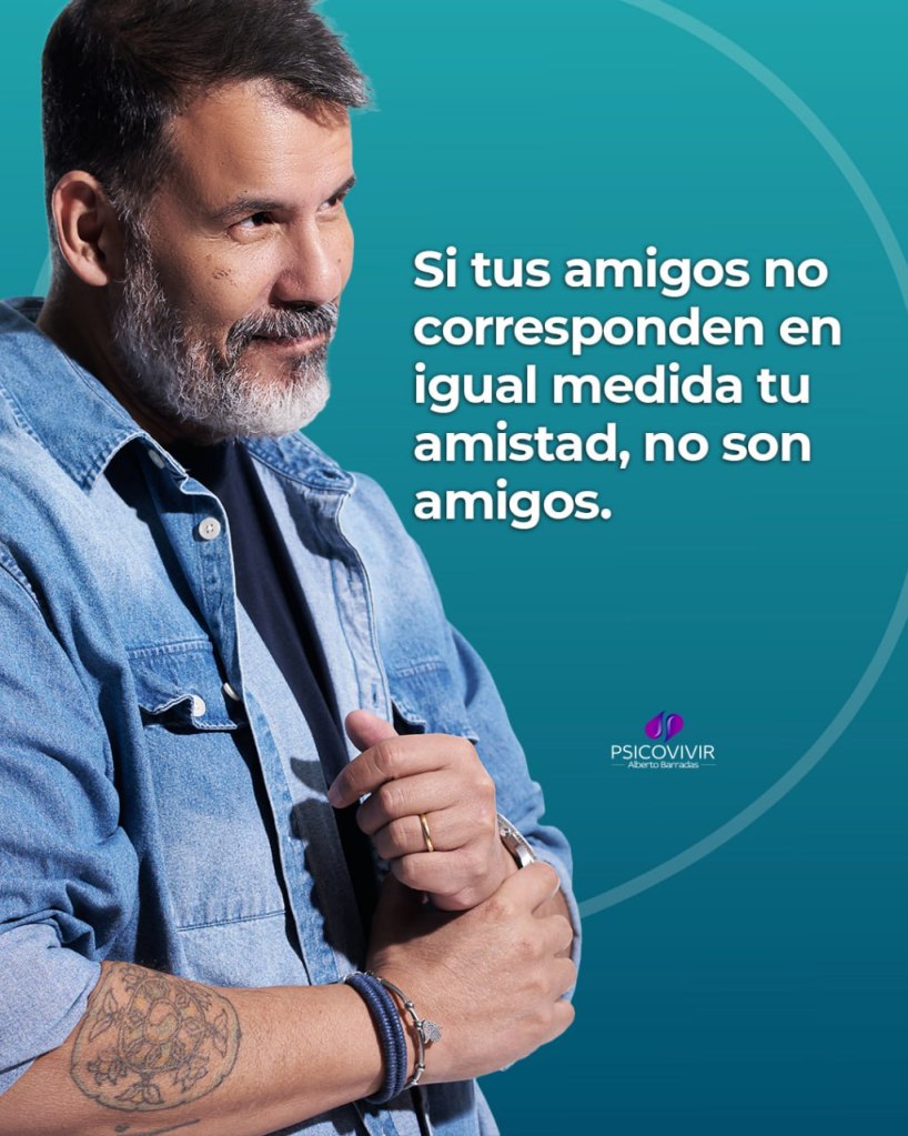 Tengo un concepto muy claro de la amistad: tiene que ser recíproca. Si lo que yo envío no es devuelto en igual medida, en mi visión de la vida, eso no es amistad.